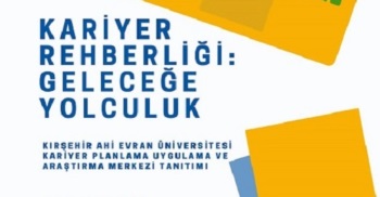Kariyer Rehberliği: Geleceğe Yolculuk Kırşehir Ahi Evran Üniversitesi Kariyer Planlama Uygulama Ve Araştırma Merkezi Tanıtımı